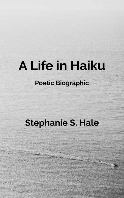 A Life in Haiku: Poetic Biographic