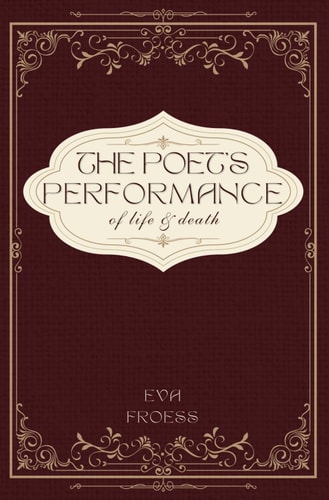 The Poet's Performance of Life and Death