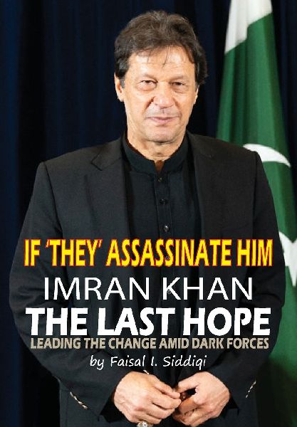 If They Assassinate Him, Imran Khan the Last Hope: Leading The Change Amid Dark Forces