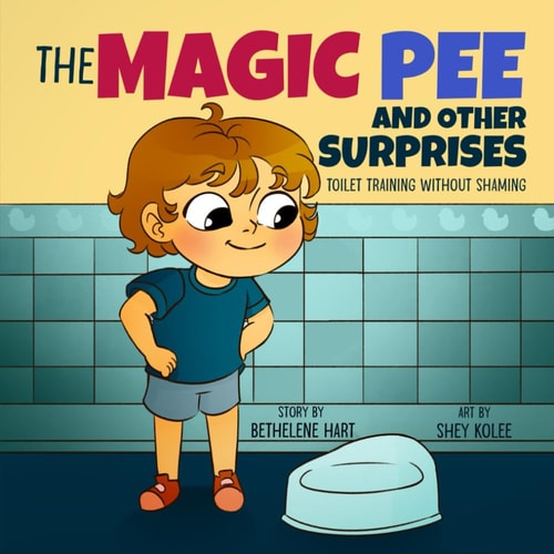 The Magic Pee and Other Surprises Toilet Training Without Shaming