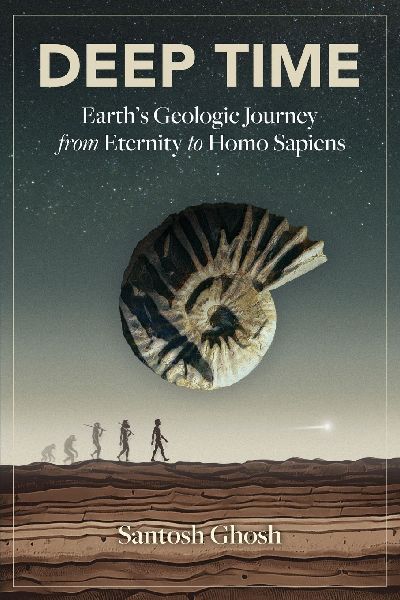 Deep Time: Earths Geologic Journey from Eternity to Homo Sapiens