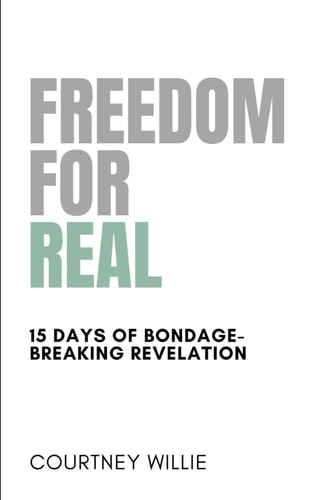Freedom For Real 15 Days to Bondage-Breaking Revelation