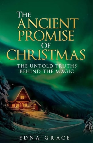 The Ancient Promise of Christmas The Untold Truths Behind the Magic