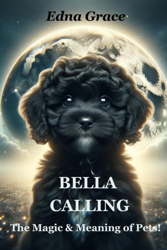 Bella Calling The Magic & Meaning of Pets.