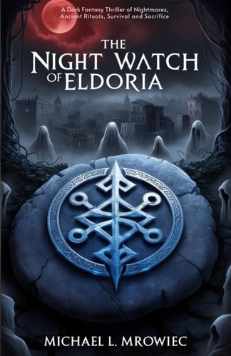 The Night Watch of Eldoria A Dark Fantasy Thriller of Curses, Secrets, and Survival