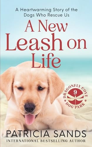 A New Leash on Life A Heartwarming Story of the Dogs Who Rescue Us