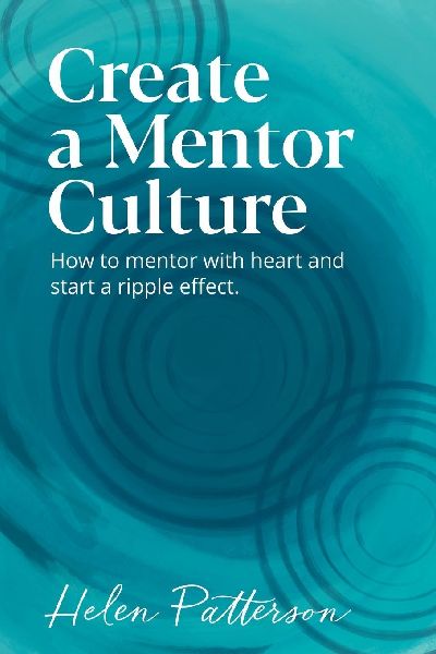 Create a Mentor Culture: How to Mentor with Heart and Start a Ripple Effect