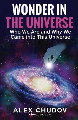 Wonder in the Universe Who We Are and Why We Came Into This Universe