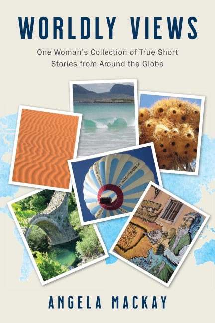 Worldly Views: One Womans Collection of True Short Stories from Around the Globe