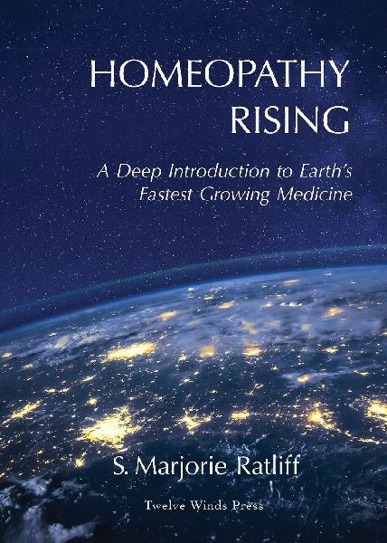 Homeopathy Rising: A Deep Introduction to Earths Fastest Growing Medicine