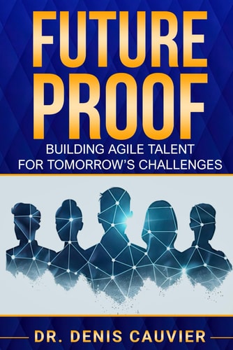 Future Proof Building Agile Talent for Tomorrow's Challenges