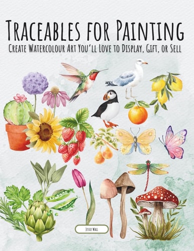 Traceables for Painting Create Watercolour Art You'll Love to Display, Gift, Or Sell