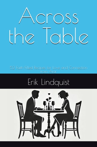 Across the Table 52 Faith-Filled Recipes for Love and Connection from Afar