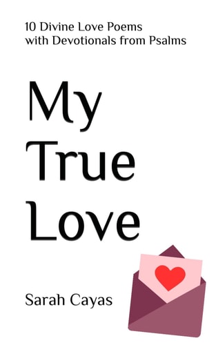 My True Love 10 Divine Love Poems with Devotionals from Psalms