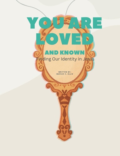 You Are Loved And Known Finding Our Identity in Jesus, Reflection Journal