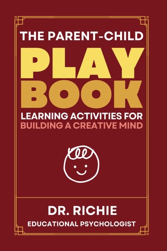 The Parent-Child PLAYBOOK Learning Activities for Building a Creative Mind