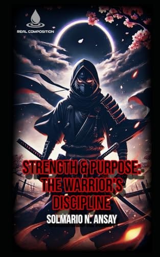 Strength & Purpose The Warrior's Discipline