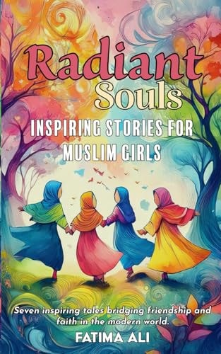 Radiant Souls Inspiring Stories for Muslim Girls