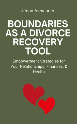 Boundaries As a Divorce Recovery Tool Empowerment Strategies for Your Relationships, Finances, & Health