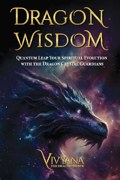 Dragon Wisdom: Quantum Leap Your Spiritual Evolution with the Dragon Crystal Guardians