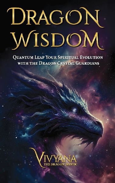 Dragon Wisdom: Quantum Leap Your Spiritual Evolution with the Dragon Crystal Guardians