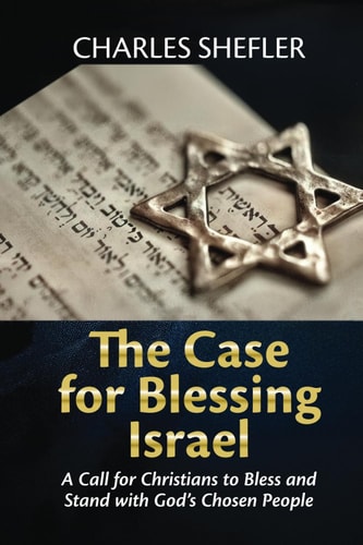 The Case for Blessing Israel A Call for Christians to Bless and Stand With the Chosen People