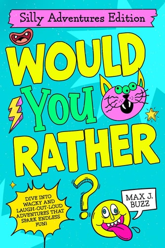 Would You Rather Silly Adventures Edition!: A Hilarious Adventure Book Packed with Funny "Would You Rather" Questions for Kids Ages 6-12, Perfect for Family Fun, Road Trips, and Game Nights!