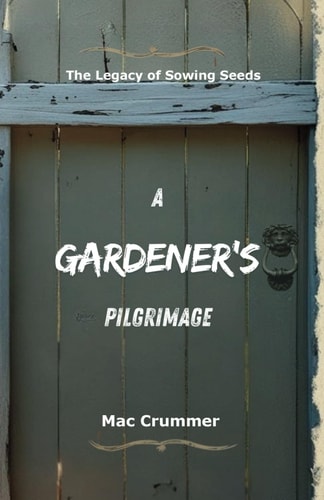 A Gardener's Pilgrimage The Legacy of Sowing Seeds
