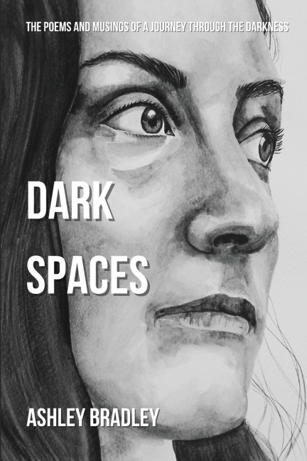 DARK SPACES: The Poems And Musings Of A Journey Through The Darkness