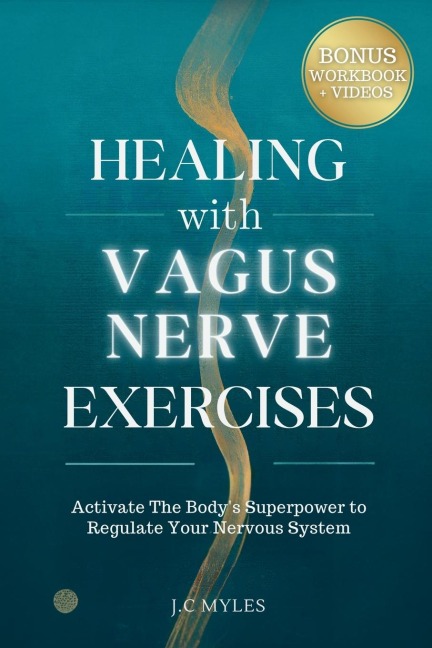 Healing With Vagus Nerve Exercises: Activate The Bodys Superpower to Regulate Your Nervous System - Daily Routines to Manage Anxiety, Pain, Insomnia, Fatigue, Gut Health and Inflammation