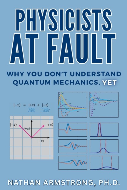 Physicists at Fault: Why you don't understand quantum mechanics, yet