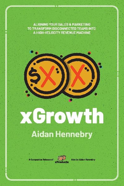 xGrowth: Aligning Your Sales & Marketing to Transform Disconnected Teams Into A High-Velocity Revenue Machine