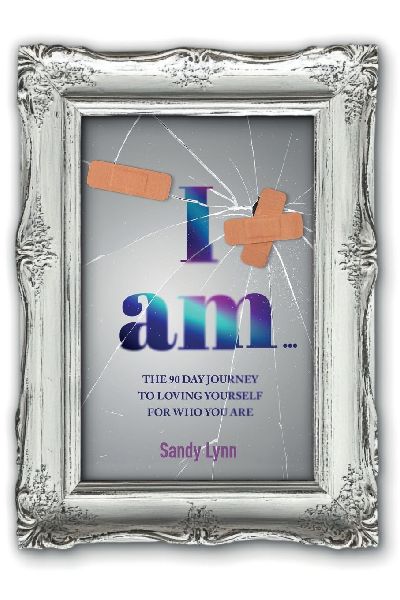 I AM: The 90 Day Journey to Loving Yourself for Who You Are: The 90 Day Journey