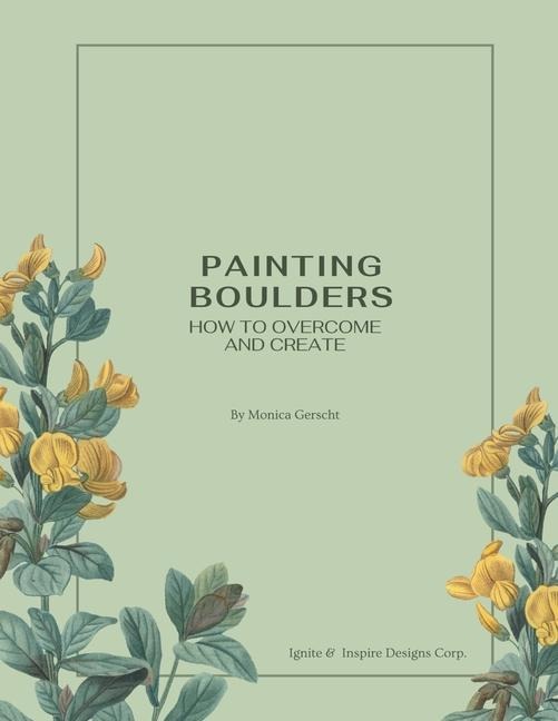 Painting Boulders: How to Overcome and Create