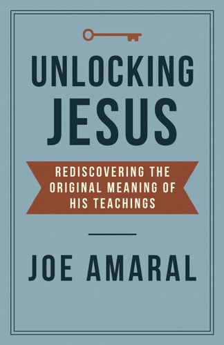 Unlocking Jesus Rediscovering the Original Meaning of His Teachings