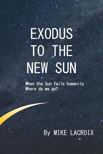 Exodus to The New Sun When the Sun Fails Humanity, where Do We Go?