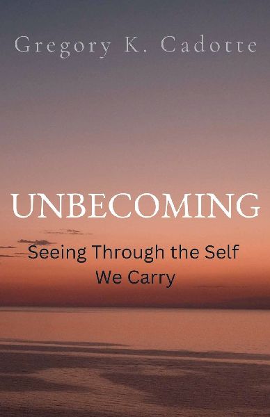 UNBECOMING - Seeing Through the Self  We Carry