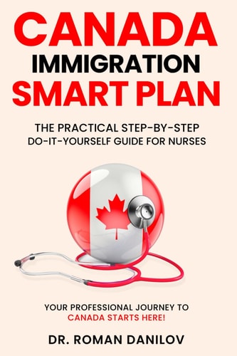 Canada Immigration Smart Plan The Practical Step-by-Step Do-It-Yourself Guide for Nurses: Your Professional Journey to Canada Starts Here!