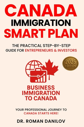 Canada Immigration Smart Plan The Practical Step-by-step Guide for Entrepreneurs & Investors