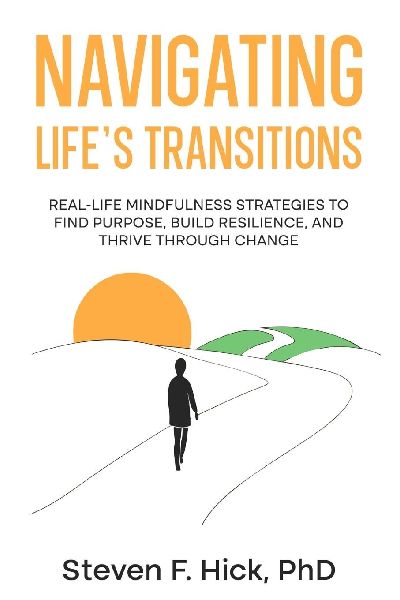 Navigating Lifes Transitions: Real-Life Mindfulness Strategies to Find Purpose, Build Resilience, and Thrive Through Change: Real-Life Mindfulness Strategies to Find Purpose, Build Resilience, and Thrive Through Change: Real-Life Mindfulness Strategies t