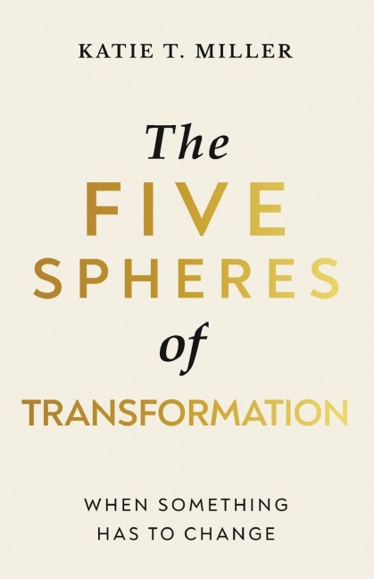 The Five Spheres of Transformation: When Something Has to Change