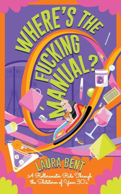 Wheres the Fucking Manual?: A Rollercoaster Ride Through the Shitstorm of Your 30s