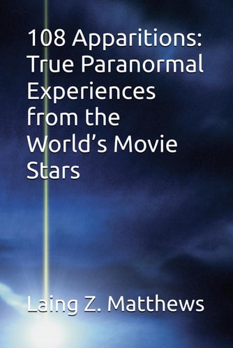 108 Apparitions True Paranormal Experiences from the World's Movie Stars
