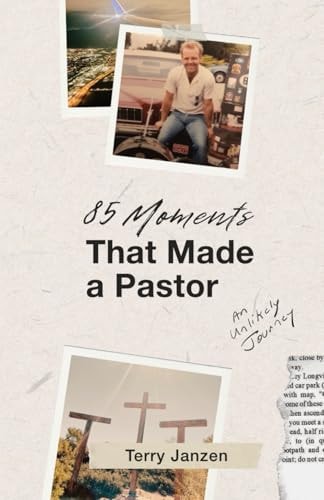 85 Moments that Made a Pastor An Unlikely Journey
