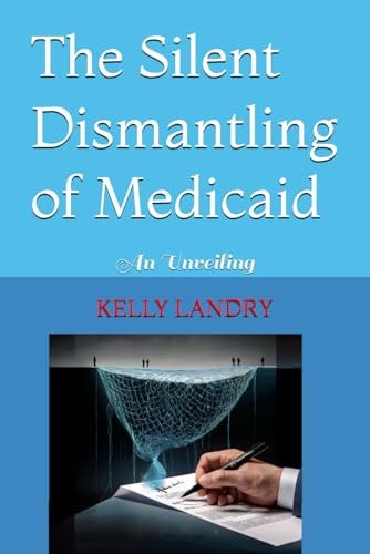 The Silent Dismantling of Medicaid An Unveiling
