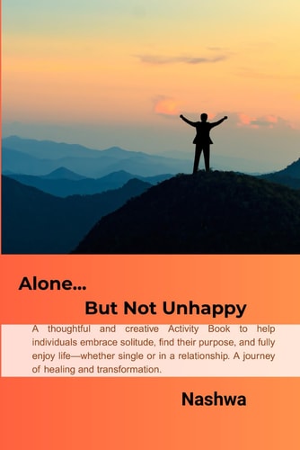 Escape Activated Alone But Not Unhappy: A Thoughtful and Creative Guide to Help Individuals Embrace Solitude, Find Their Purpose, and Fully Enjoy Life-whether Single Or in a Relationship. A Journey of Healing and Transformation.