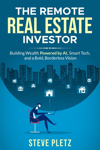 The Remote Real Estate Investor Build Wealth Powered by AI, Smart Tech, and a Bold, Borderless Vision