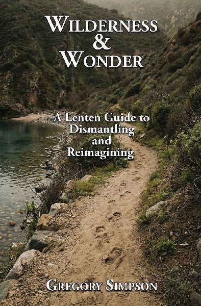 Wilderness & Wonder: A Lenten Guide to Dismantling and Re-imagining