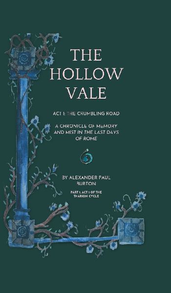The Hollow Vale: Act I: The Crumbling Road: A Chronicle of Memory and Mist in the Last Days of Rome