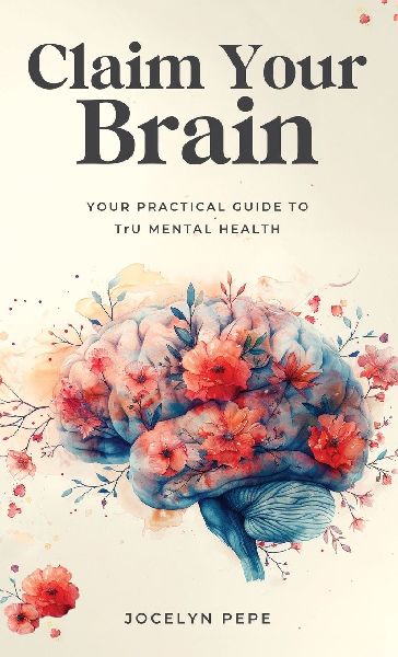 Claim Your Brain: Your Practical Guide to TrU Mental Health